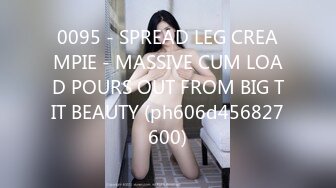 0095 - SPREAD LEG CREAMPIE - MASSIVE CUM LOAD POURS OUT FROM BIG TIT BEAUTY (ph606d456827600)