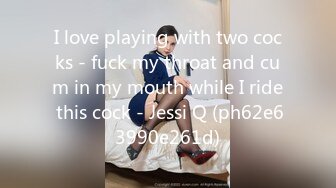 I love playing with two cocks - fuck my throat and cum in my mouth while I ride this cock - Jessi Q (ph62e63990e261d)